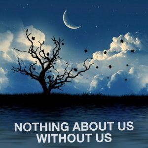 Nothing About Us Without Us